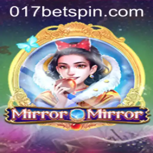 Exploring the Enchanting World of MirrorMirror and the Intriguing 017BET